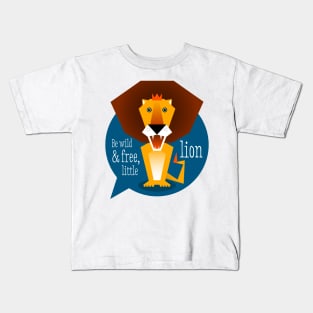 Illustration nursery lion - Be wild and free, little lion Kids T-Shirt